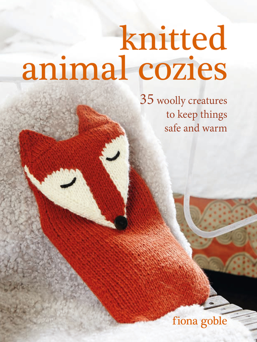 Title details for Knitted Animal Cozies by Fiona Goble - Available